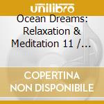 Ocean Dreams: Relaxation & Meditation 11 / Various - Ocean Dreams: Relaxation & Meditation 11 / Various cd