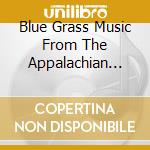 Blue Grass Music From The Appalachian Moutains / Various cd
