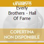 Everly Brothers - Hall Of Fame cd musicale di Everly Brothers
