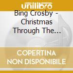 Bing Crosby - Christmas Through The Years cd musicale di Bing Crosby