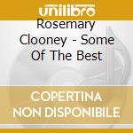 Rosemary Clooney - Some Of The Best cd musicale di Rosemary Clooney