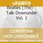 Beatles (The) - Talk Downunder Vol. 1 cd