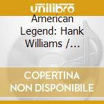 American Legend: Hank Williams / Various cd musicale di Various Artists