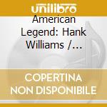 American Legend: Hank Williams / Various cd