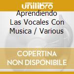 Aprendiendo Las Vocales Con Musica / Various cd musicale di Various Artists