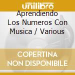 Aprendiendo Los Numeros Con Musica / Various cd musicale di Various Artists