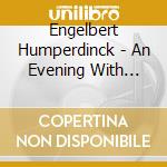 Engelbert Humperdinck - An Evening With Engelbert Humperdinck cd musicale di Engelbert Humperdinck