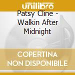 Patsy Cline - Walkin After Midnight cd musicale di Patsy Cline