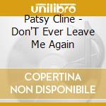 Patsy Cline - Don'T Ever Leave Me Again cd