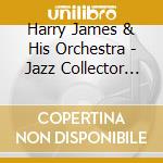 Harry James & His Orchestra - Jazz Collector Edition cd