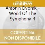 Antonin Dvorak - World Of The Symphony 4 cd musicale di Antonin Dvorak