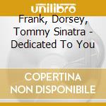 Frank, Dorsey, Tommy Sinatra - Dedicated To You cd