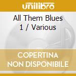 All Them Blues 1 / Various cd musicale di Various Artists