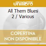 All Them Blues 2 / Various cd musicale di Various Artists