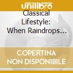 Classical Lifestyle: When Raindrops Fall cd