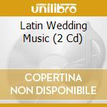 Latin Wedding Music (2 Cd) cd
