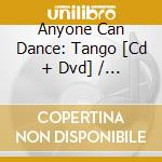 Anyone Can Dance: Tango [Cd + Dvd] / Various cd