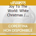 Joy To The World: White Christmas / Various cd