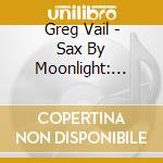 Greg Vail - Sax By Moonlight: Always On My Mind cd musicale