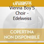 Vienna Boy'S Choir - Edelweiss cd musicale di Vienna Boy'S Choir