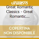 Great Romantic Classics - Great Romantic Classics [Import] cd musicale di Great Romantic Classics