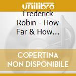 Frederick Robin - How Far & How Fast? cd musicale di Frederick Robin