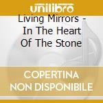 Living Mirrors - In The Heart Of The Stone cd