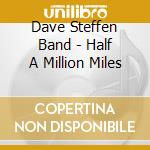 Dave Steffen Band - Half A Million Miles cd