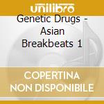 Genetic Drugs - Asian Breakbeats 1 cd