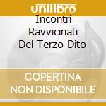 Incontri Ravvicinati Del Terzo Dito cd