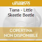 Tiana - Little Skeetle Beetle cd