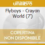 Flyboys - Crayon World (7') cd