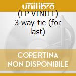 (LP VINILE) 3-way tie (for last) cd