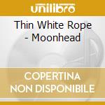 Thin White Rope - Moonhead cd