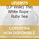 (LP Vinile) Thin White Rope - Ruby Sea lp vinile di Thin White Rope