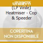 (LP Vinile) Heatmiser - Cop & Speeder vinile