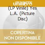 (LP Vinile) Yes L.A. (Picture Disc) vinile