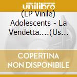 (LP Vinile) Adolescents - La Vendetta....(Us Import Coloured Vinyl) vinile