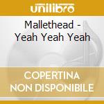 Mallethead - Yeah Yeah Yeah cd