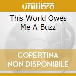 This World Owes Me A Buzz cd