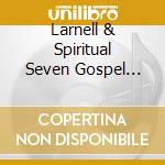Larnell & Spiritual Seven Gospel Singers Starkey - Be Careful How You Treat Me