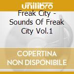 Freak City - Sounds Of Freak City Vol.1 cd musicale di Freak City