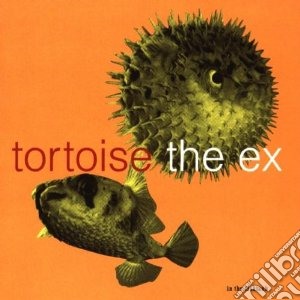 Tortoise + Ex - In The Fishtank cd musicale di Ex Tortoise+the