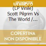 (LP Vinile) Scott Pilgrim Vs The World / O.S.T. lp vinile di Scott Pilgrim Vs The World