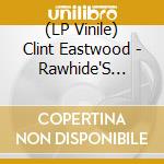 (LP Vinile) Clint Eastwood - Rawhide'S Clint Eastwood Sings Cowboy Favorites vinile