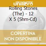 Rolling Stones (The) - 12 X 5 (Shm-Cd) cd