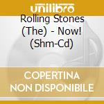 Rolling Stones (The) - Now! (Shm-Cd) cd