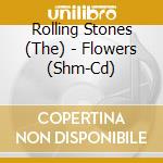 Rolling Stones (The) - Flowers (Shm-Cd) cd