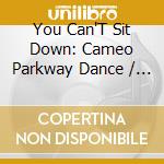 You Can'T Sit Down: Cameo Parkway Dance / Various cd