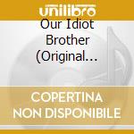 Our Idiot Brother (Original Soundtrack) cd